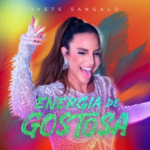 Ivete Sangalo lança a contagiante e empoderadora “Energia de Gostosa”